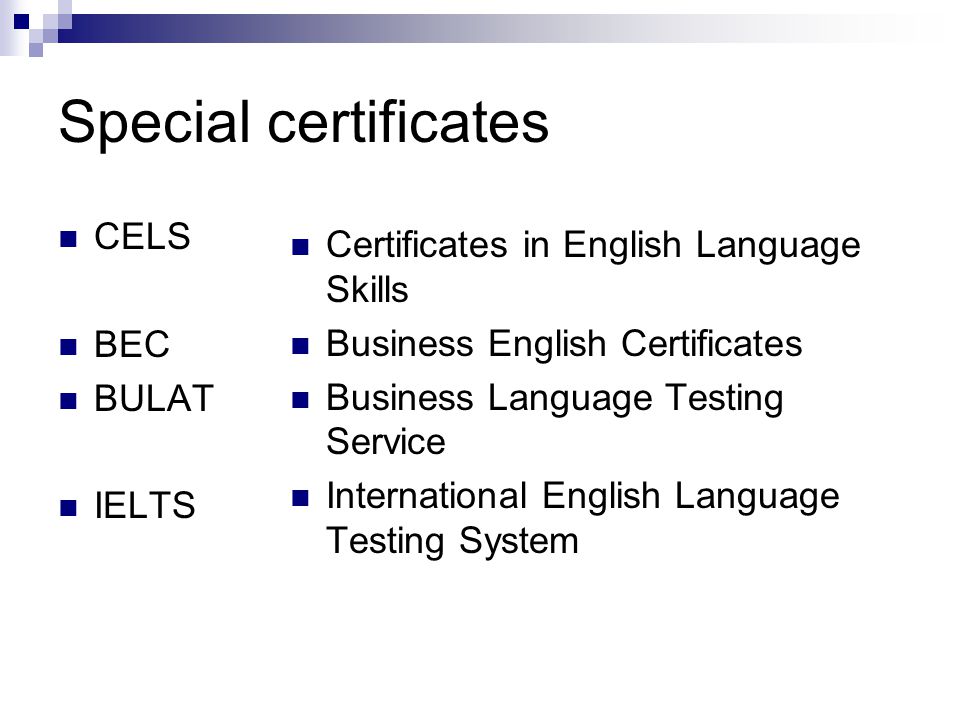 Special certificates CELS BEC BULAT IELTS Certificates in English Language Skills Business English Certificates Business Language Testing Service International English Language Testing System