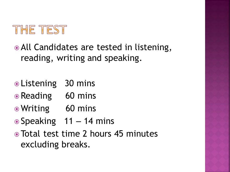  All Candidates are tested in listening, reading, writing and speaking.