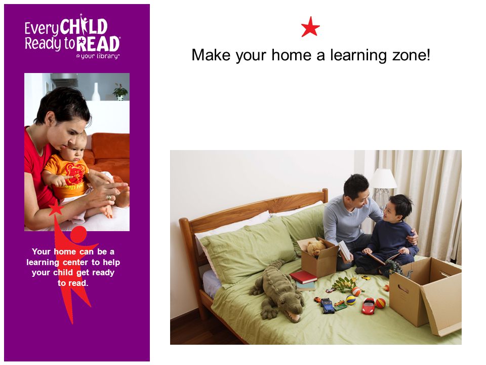Your home can be a learning center to help your child get ready to read.