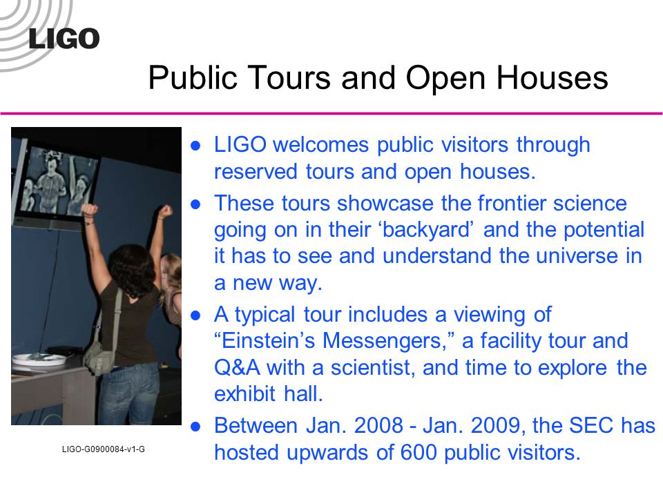 LIGO-G v1-G Public Tours and Open Houses LIGO welcomes public visitors through reserved tours and open houses.