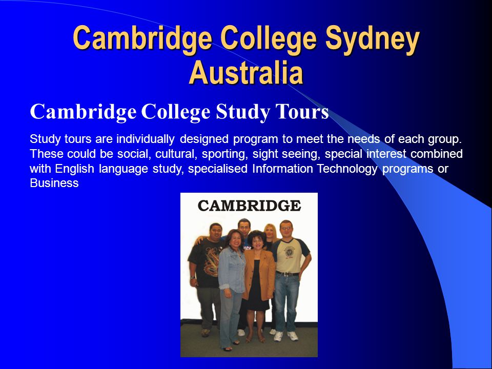 Cambridge College Sydney Australia Cambridge College Study Tours Study tours are individually designed program to meet the needs of each group.