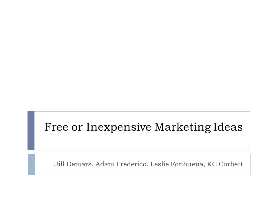 Free or Inexpensive Marketing Ideas Jill Demars, Adam Frederico, Leslie Fonbuena, KC Corbett