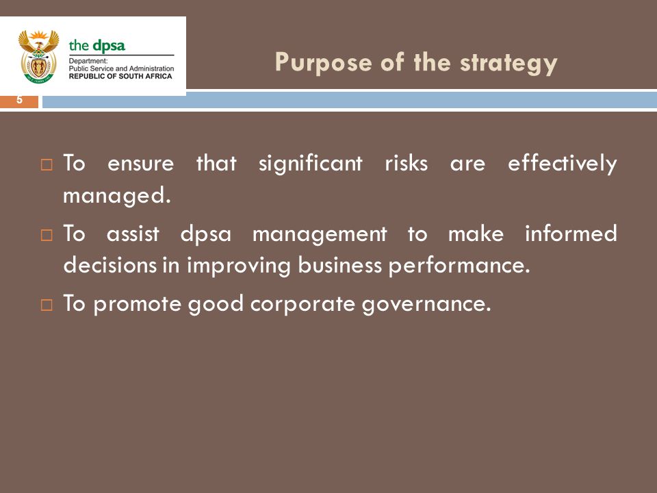 Purpose of the strategy 5  To ensure that significant risks are effectively managed.