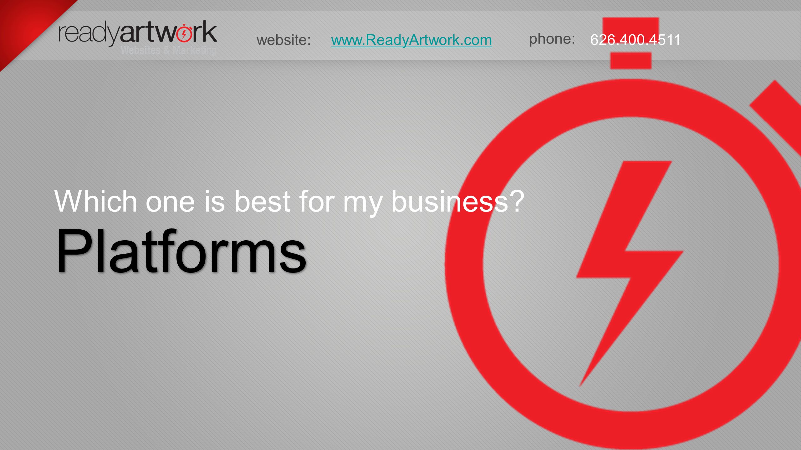 phone: website: Platforms Which one is best for my business