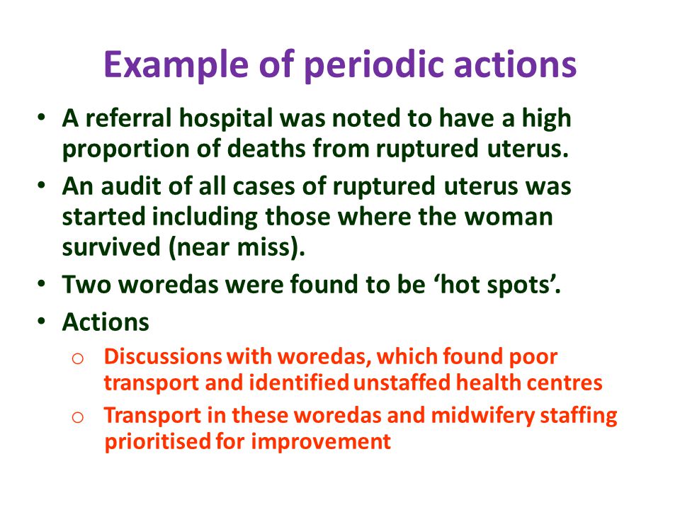 Example of periodic actions A referral hospital was noted to have a high proportion of deaths from ruptured uterus.