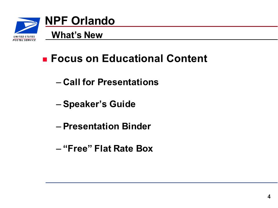 4 NPF Orlando Focus on Educational Content –Call for Presentations –Speaker’s Guide –Presentation Binder – Free Flat Rate Box What’s New