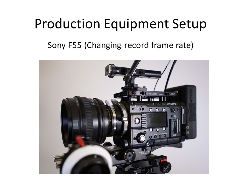 Production Equipment Setup Sony F55 (Changing record frame rate)