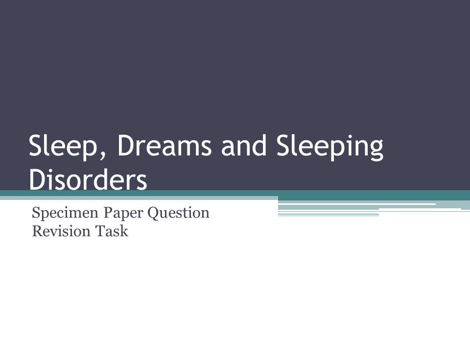 Sleep, Dreams and Sleeping Disorders Specimen Paper Question Revision Task