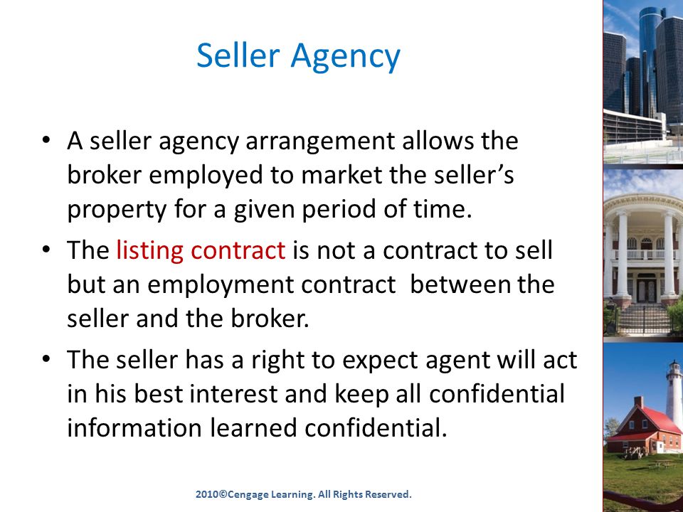 Seller Agency A seller agency arrangement allows the broker employed to market the seller’s property for a given period of time.