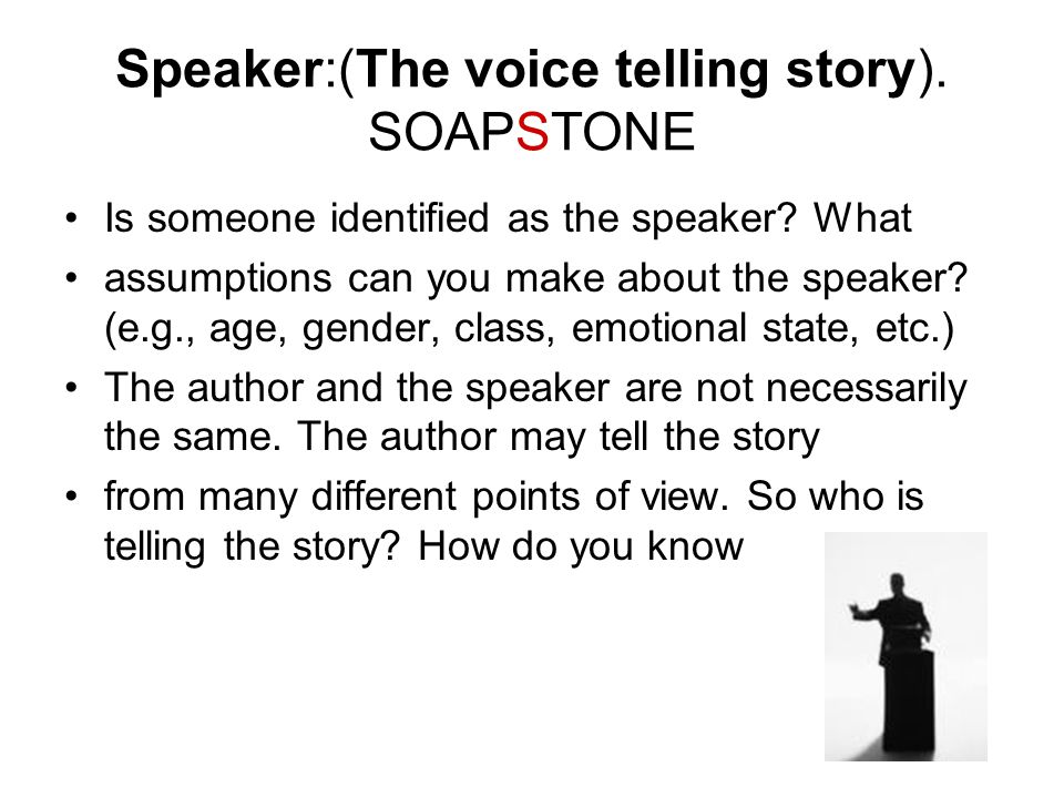Speaker:(The voice telling story). SOAPSTONE Is someone identified as the speaker.