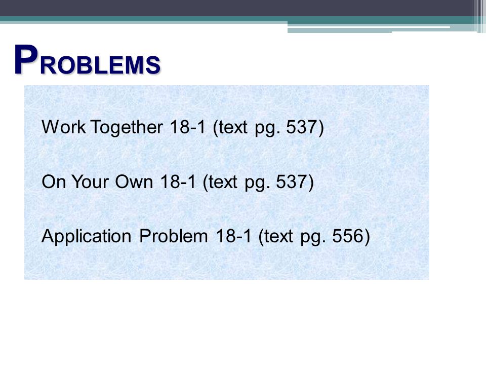 P ROBLEMS Work Together 18-1 (text pg. 537) On Your Own 18-1 (text pg.