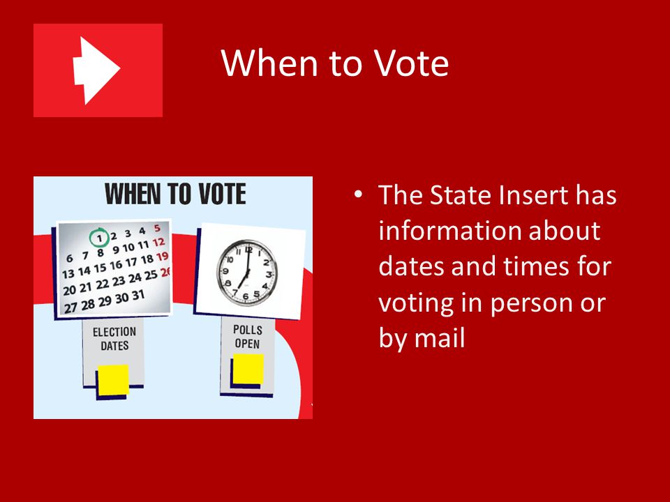 When to Vote The State Insert has information about dates and times for voting in person or by mail