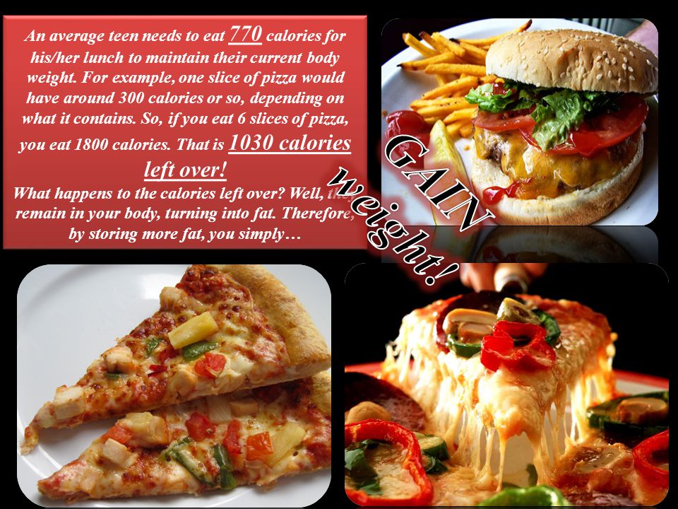 An average teen needs to eat 770 calories for his/her lunch to maintain their current body weight.
