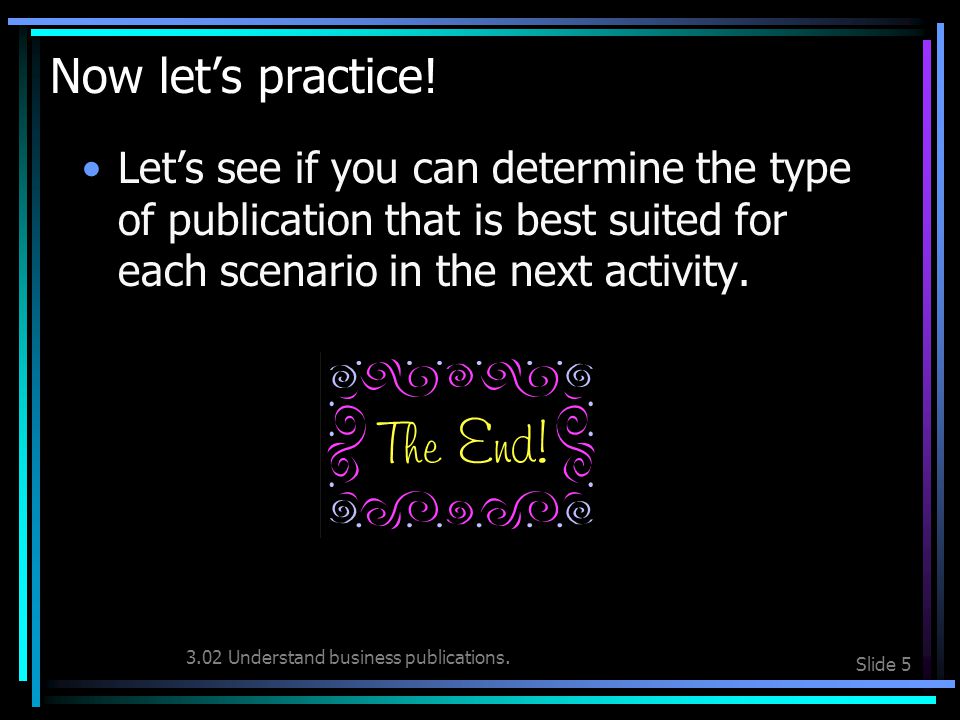 3.02 Understand business publications. Slide 4 What’s the Purpose.