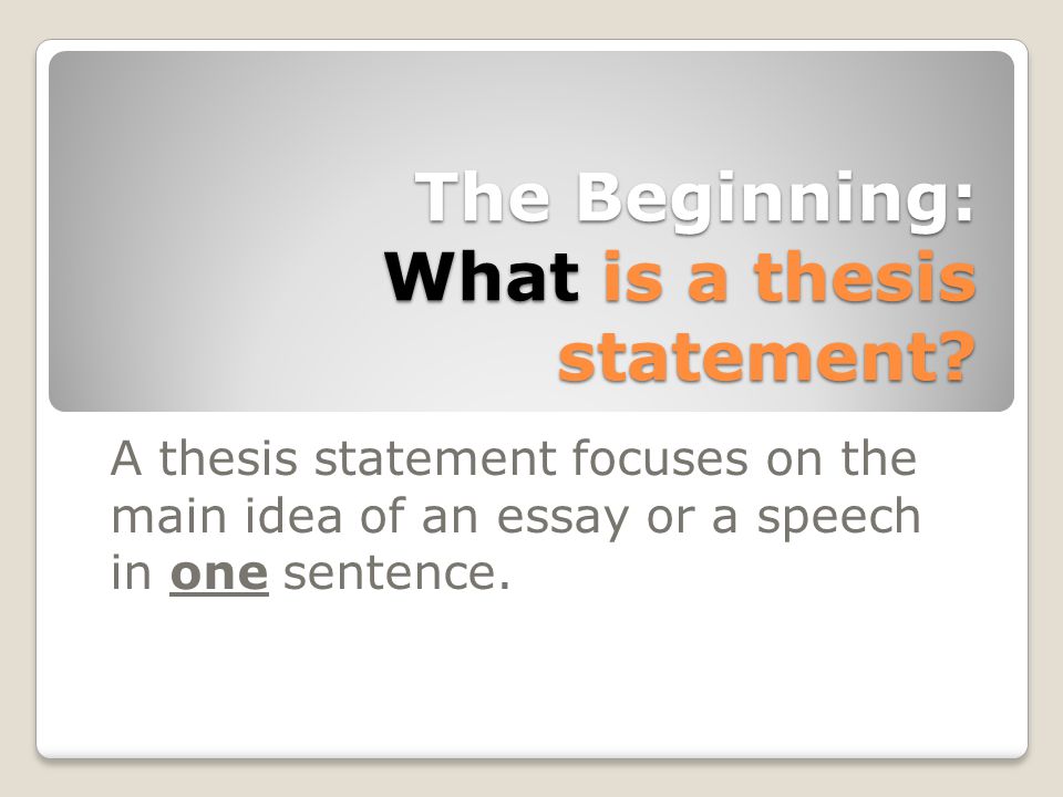 The Beginning: What is a thesis statement.