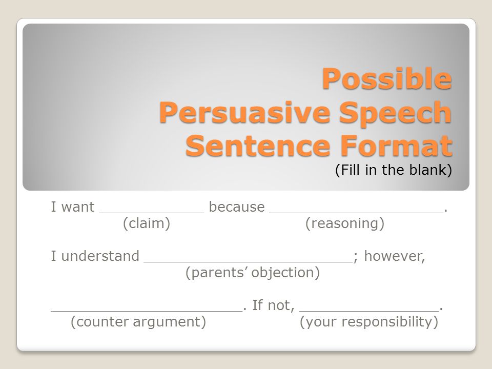 Possible Persuasive Speech Sentence Format Possible Persuasive Speech Sentence Format (Fill in the blank) I want ____________ because ____________________.