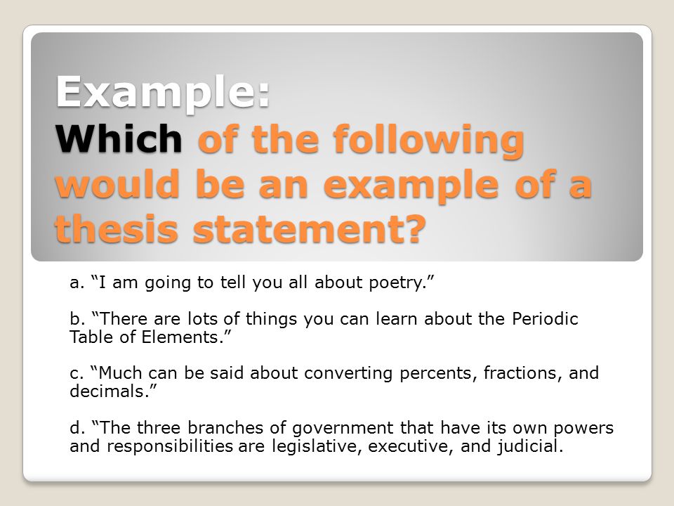 Example: Which of the following would be an example of a thesis statement.