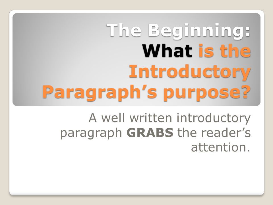 The Beginning: What is the Introductory Paragraph’s purpose.