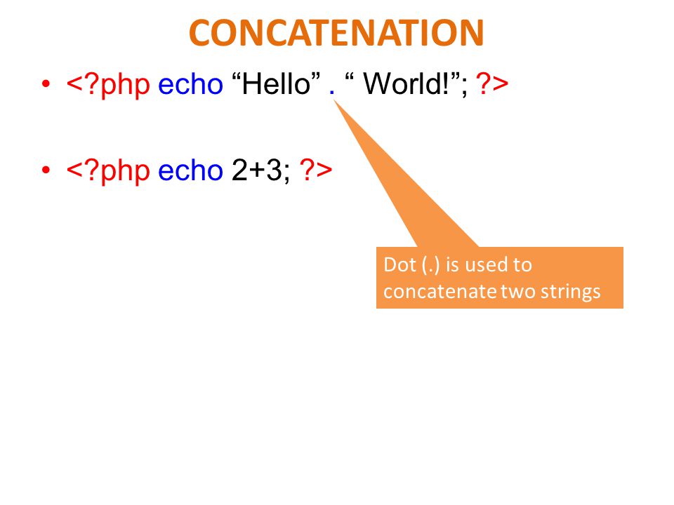 CONCATENATION Dot (.) is used to concatenate two strings