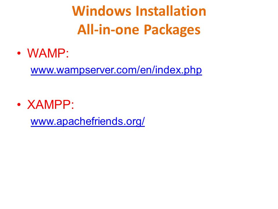 Windows Installation All-in-one Packages WAMP:   XAMPP: