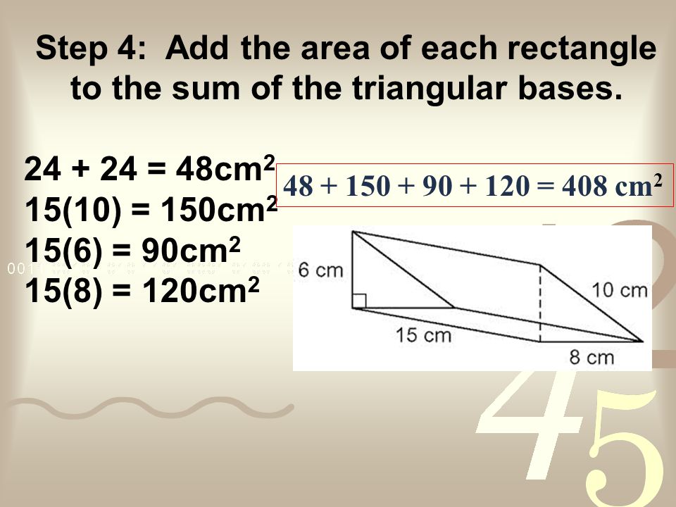 Step 4: Add the area of each rectangle to the sum of the triangular bases.