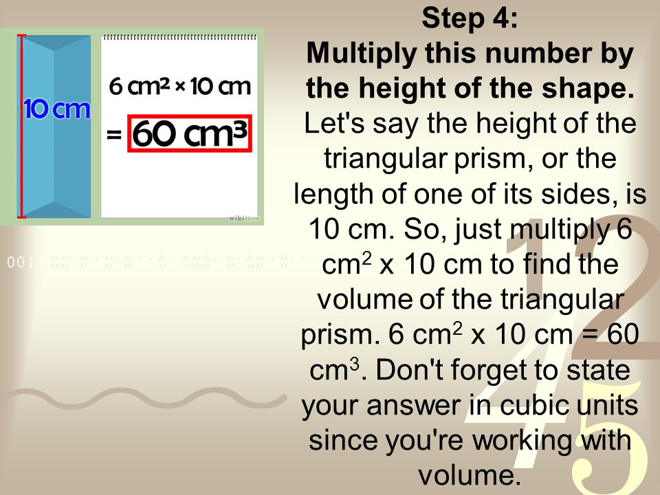 Step 4: Multiply this number by the height of the shape.