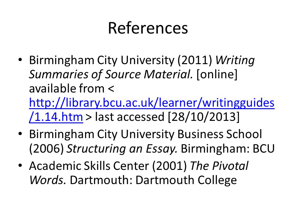 References Birmingham City University (2011) Writing Summaries of Source Material.