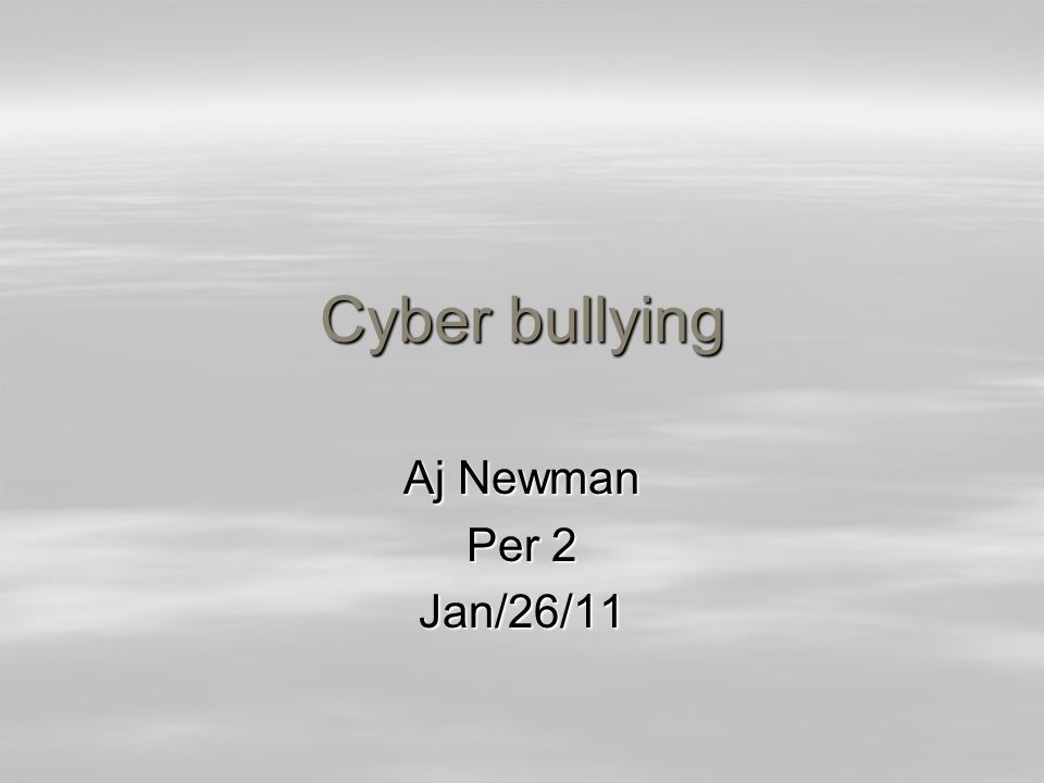 Cyber bullying Aj Newman Per 2 Jan/26/11
