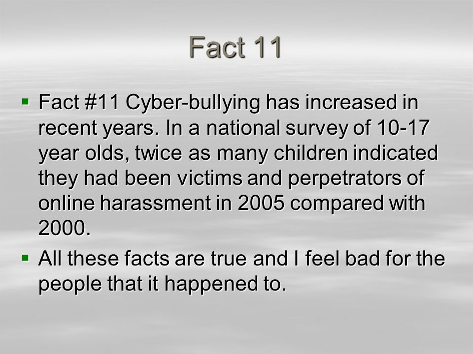 Fact 11  Fact #11 Cyber-bullying has increased in recent years.