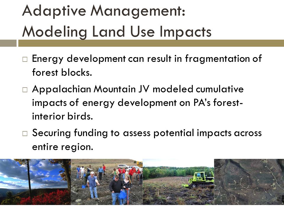 Adaptive Management: Modeling Land Use Impacts  Energy development can result in fragmentation of forest blocks.