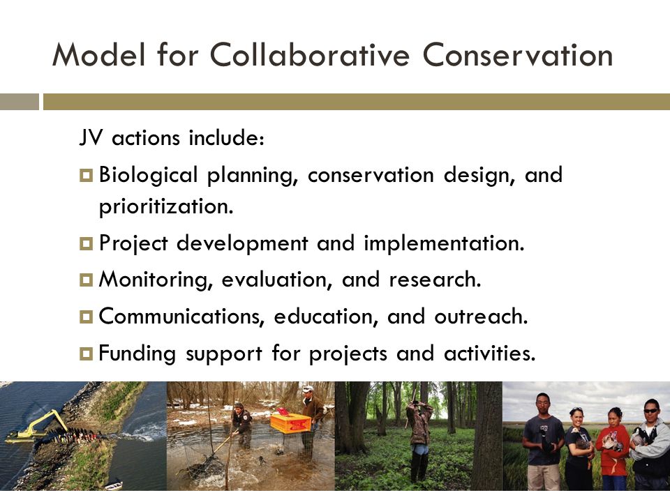 Model for Collaborative Conservation JV actions include:  Biological planning, conservation design, and prioritization.