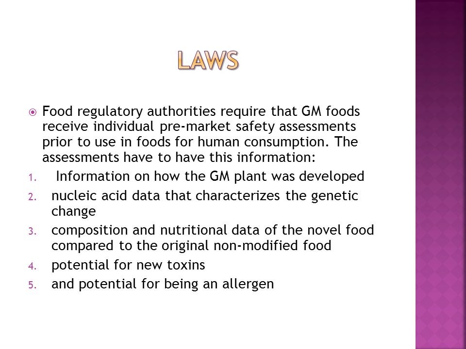  Food regulatory authorities require that GM foods receive individual pre-market safety assessments prior to use in foods for human consumption.