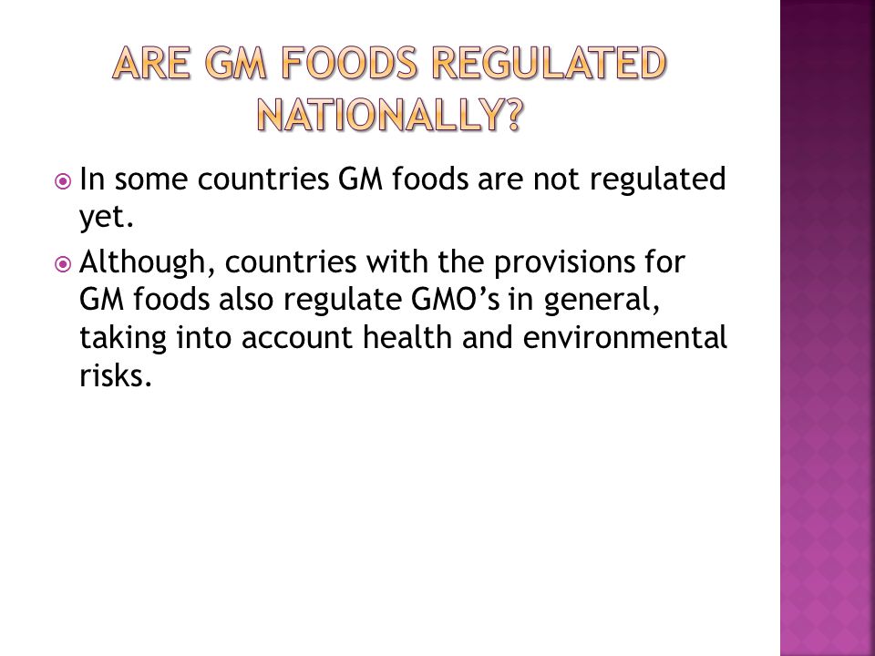  In some countries GM foods are not regulated yet.