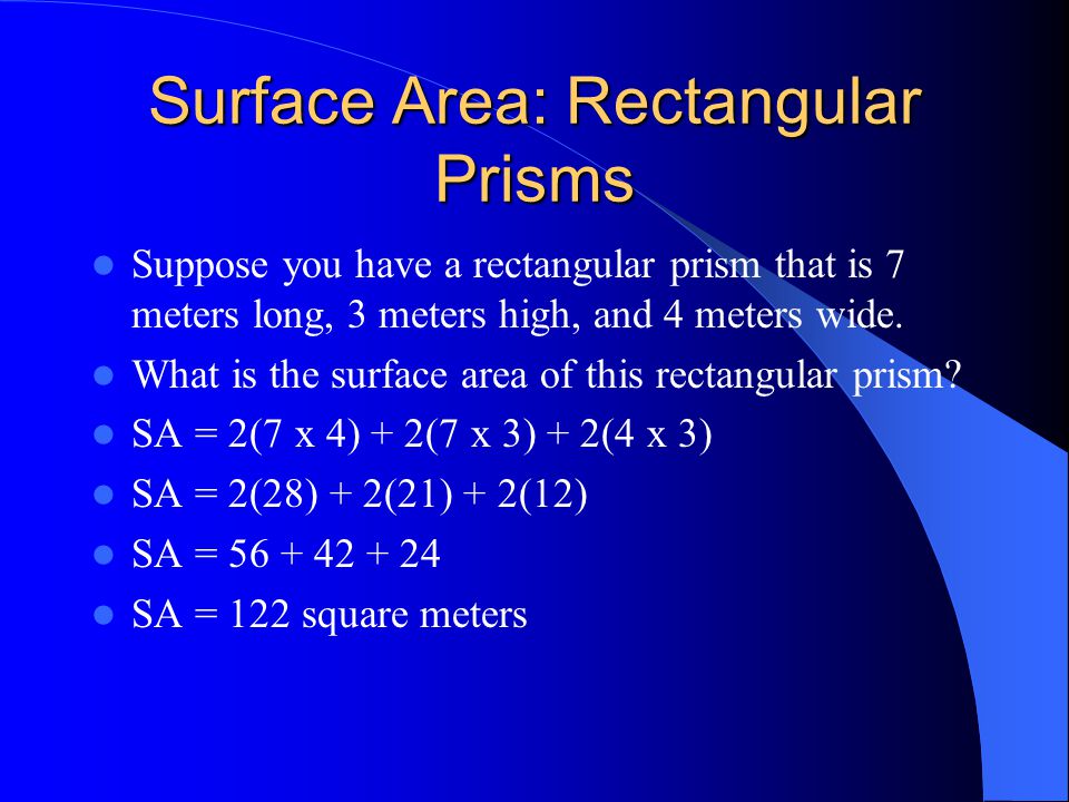 Surface Area: Rectangular Prisms The formula for finding the surface area of a rectangular prism is 2(length x width) + 2(length x height) + 2(width x height).