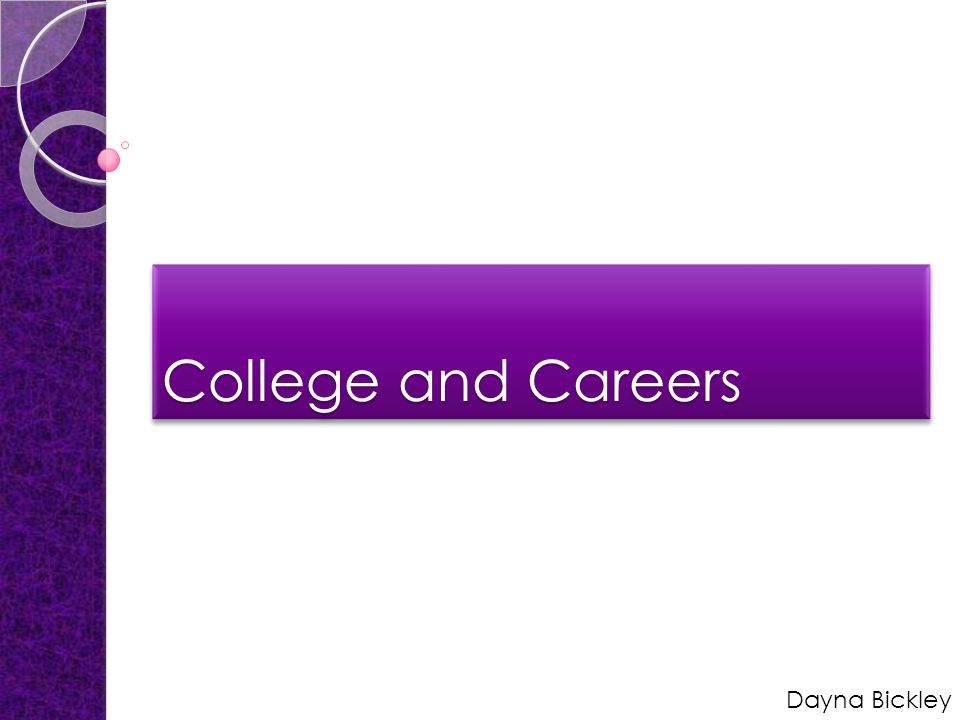 College and Careers Dayna Bickley