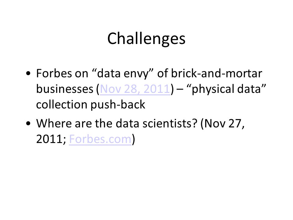 Challenges Forbes on data envy of brick-and-mortar businesses (Nov 28, 2011) – physical data collection push-backNov 28, 2011 Where are the data scientists.