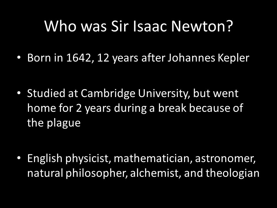 Who was Sir Isaac Newton.