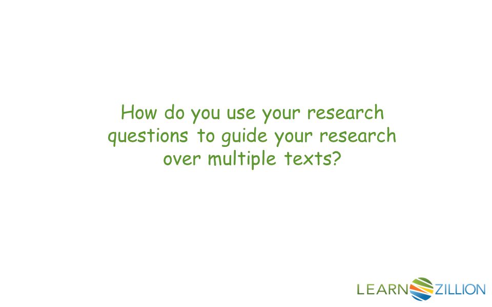 How do you use your research questions to guide your research over multiple texts