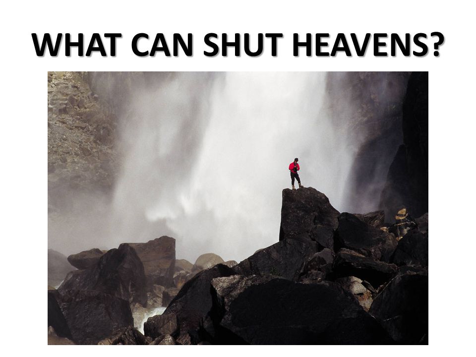 WHAT CAN SHUT HEAVENS