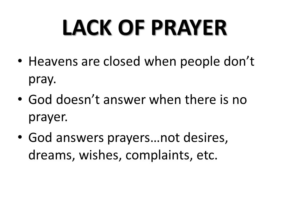 LACK OF PRAYER Heavens are closed when people don’t pray.