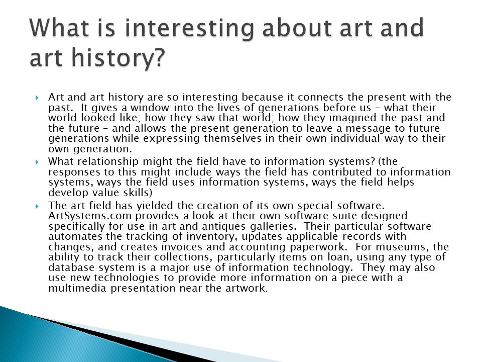  Art and art history are so interesting because it connects the present with the past.
