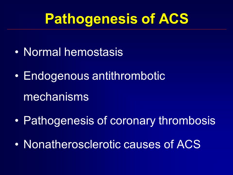 Pathogenesis of ACS Normal hemostasis Endogenous antithrombotic mechanisms Pathogenesis of coronary thrombosis Nonatherosclerotic causes of ACS
