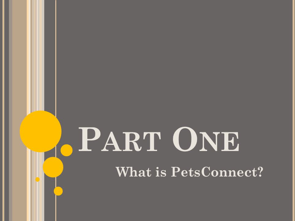P ART O NE What is PetsConnect