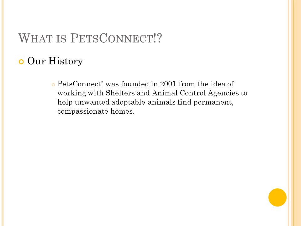 W HAT IS P ETS C ONNECT !. Our History PetsConnect.