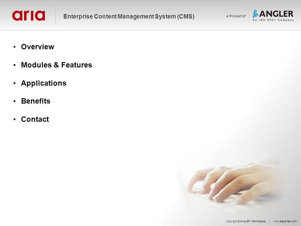 Overview Modules & Features Applications Benefits Contact Copyright © ANGLER Technologieswww.angleritech.com Enterprise Content Management System (CMS) a Product of