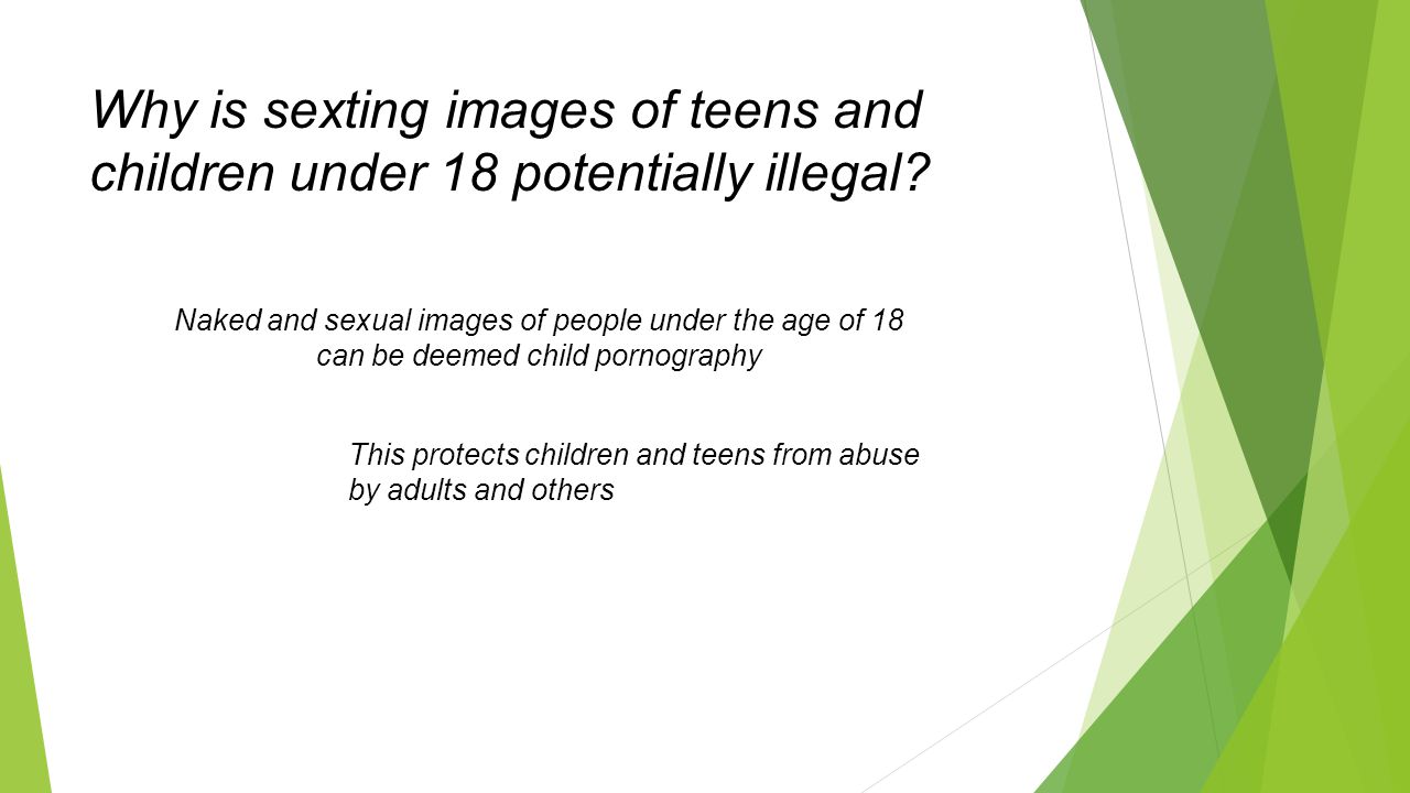 Why is sexting images of teens and children under 18 potentially illegal.