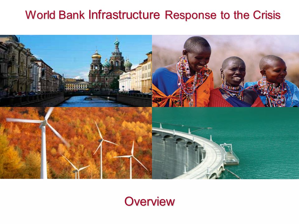 World Bank Infrastructure Response to the Crisis World Bank Infrastructure Response to the Crisis Overview