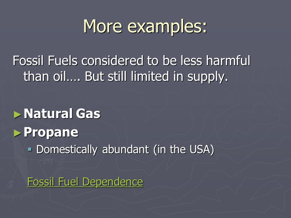 More examples: Fossil Fuels considered to be less harmful than oil….
