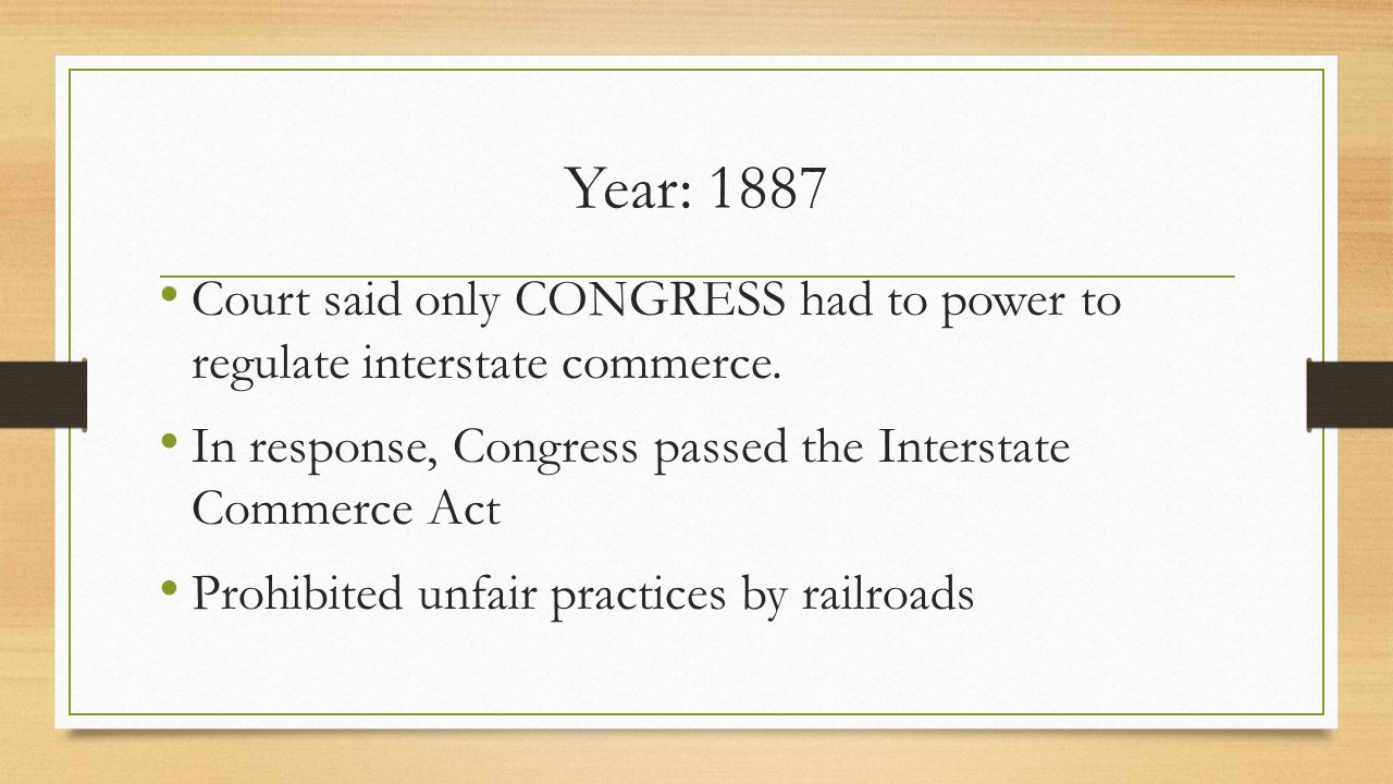 Year: 1887 Court said only CONGRESS had to power to regulate interstate commerce.