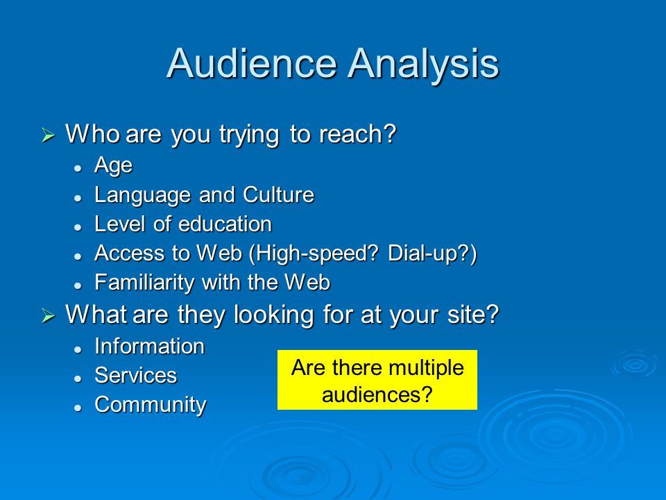 Audience Analysis  Who are you trying to reach.